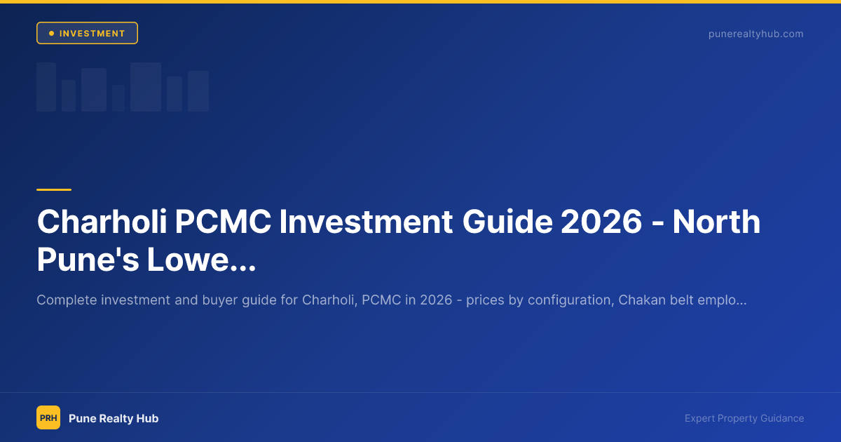 Charholi PCMC Investment Guide 2026 — North Pune's Lowest-Price Branded Zone