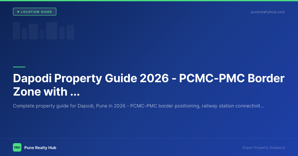 Dapodi Property Guide 2026 — PCMC-PMC Border Zone with Railway Access