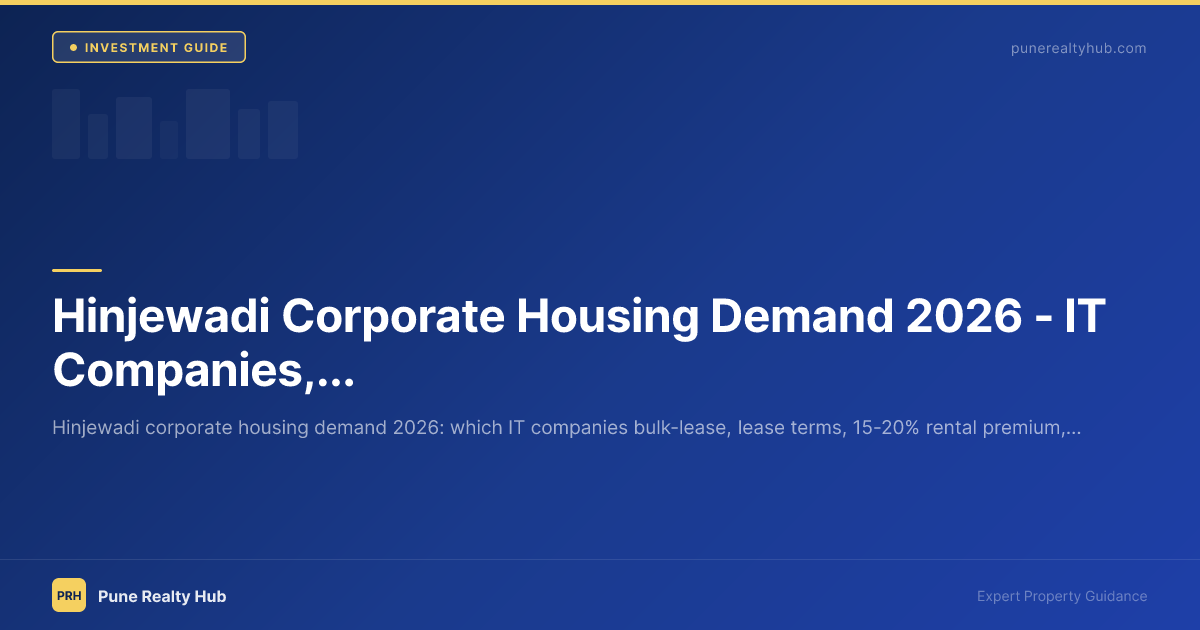 Hinjewadi Corporate Housing Demand 2026 — IT Companies, Bulk Leases & Investor Guide