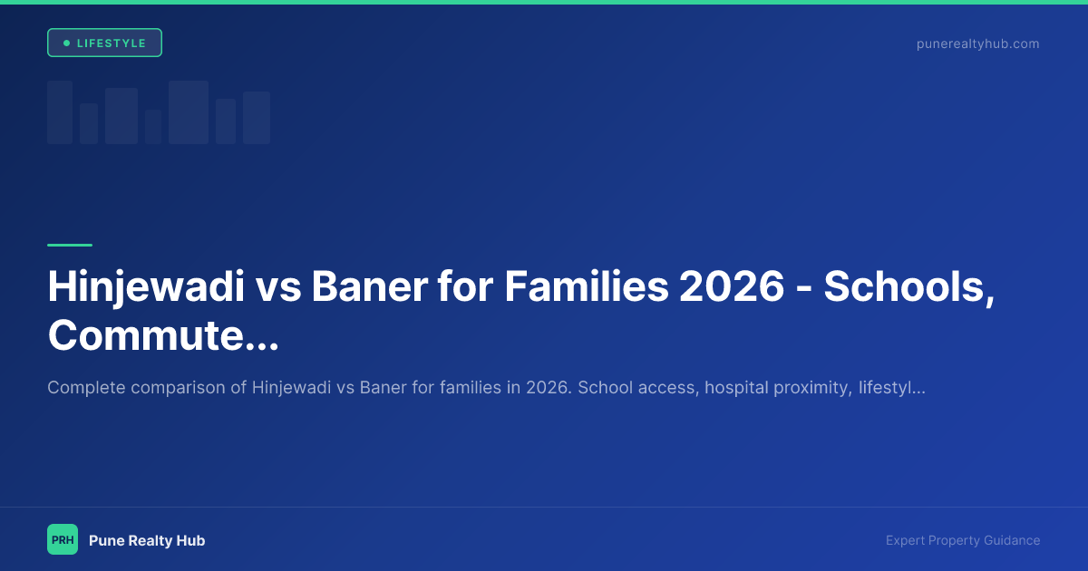Hinjewadi vs Baner for Families 2026 — Schools, Commute & Lifestyle Compared
