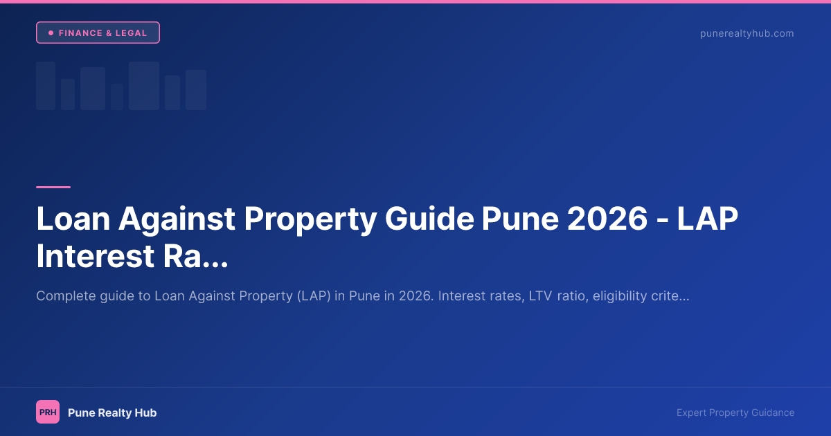Loan Against Property Guide Pune 2026 — LAP Interest Rates, Eligibility & vs Home Loan