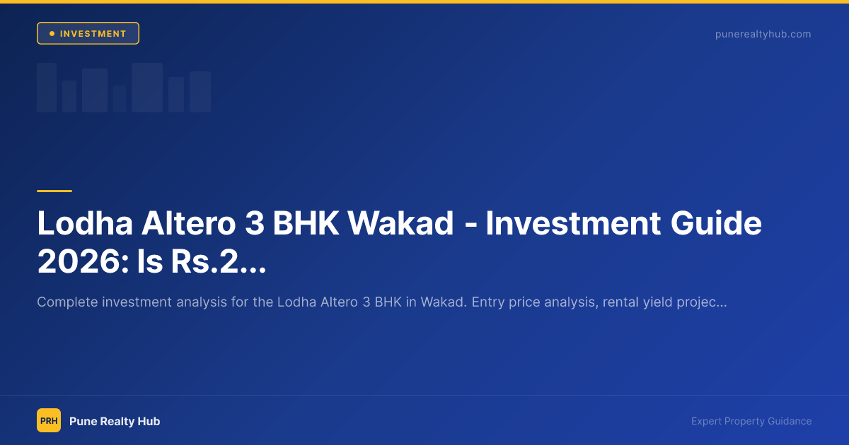 Lodha Altero 3 BHK Wakad — Investment Guide 2026: Is ₹2.09 Cr Worth It?