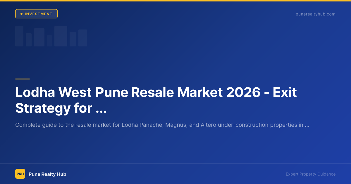 Lodha West Pune Resale Market 2026 — Exit Strategy for Panache, Magnus & Altero Investors