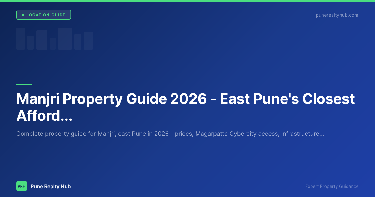 Manjri Property Guide 2026 — East Pune's Closest Affordable Zone to Magarpatta