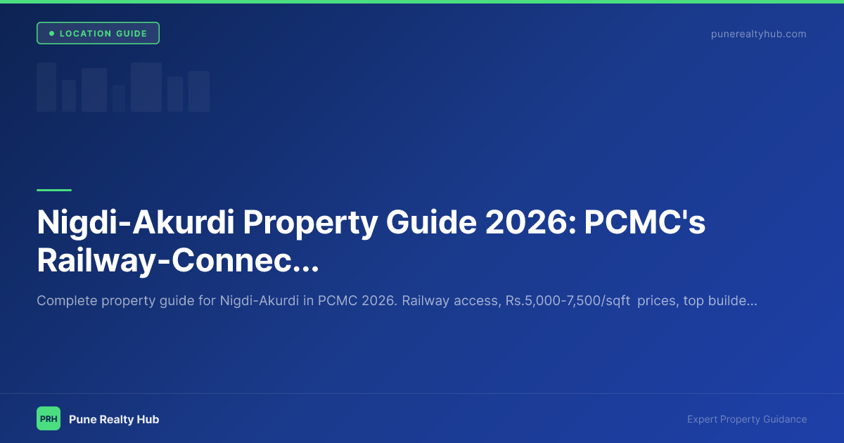 Nigdi-Akurdi Property Guide 2026: PCMC's Railway-Connected Residential Belt