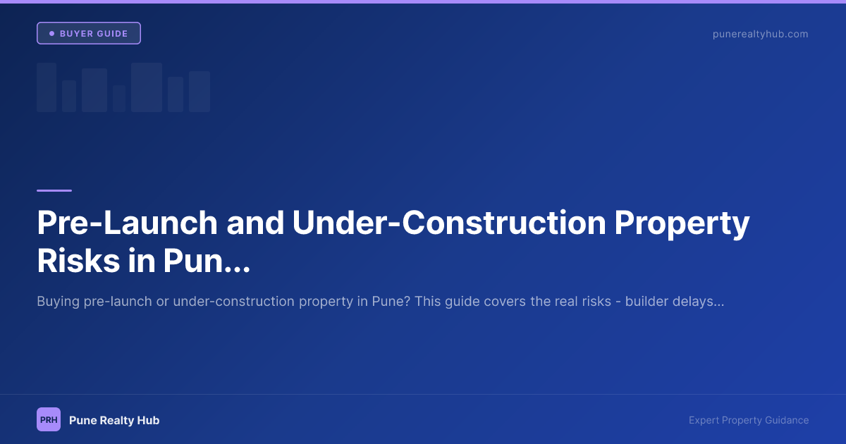 Pre-launch under-construction property risks Pune 2026
