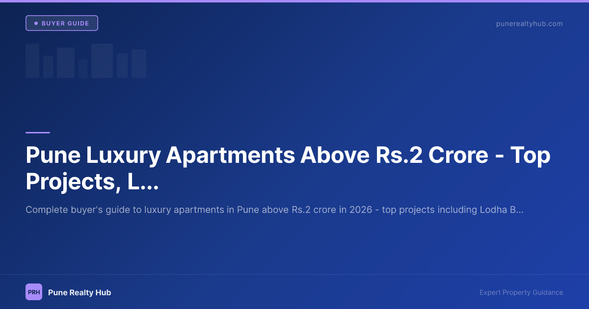Pune Luxury Apartments Above ₹2 Crore — Top Projects, Locations & Market Guide 2026