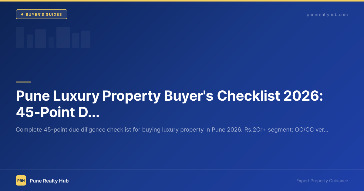 Pune Luxury Property Buyer's Checklist 2026: 45-Point Due Diligence