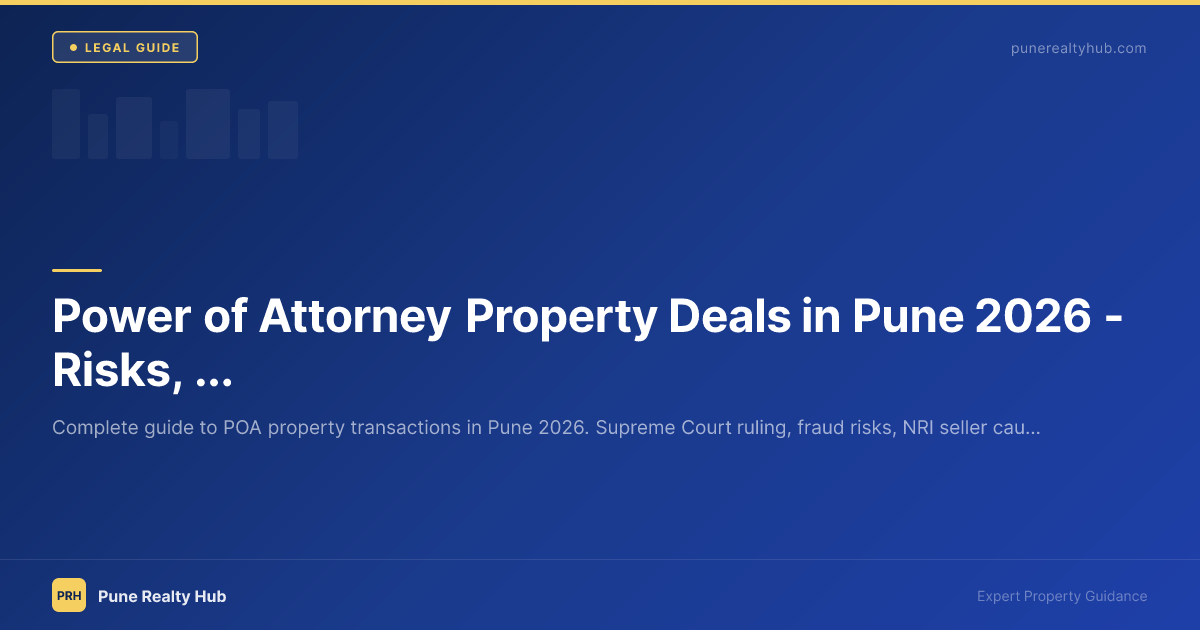 Power of Attorney Property Deals in Pune 2026 — Risks, Legality & How to Stay Safe