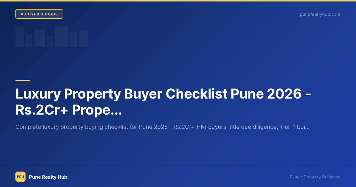 Luxury Property Buyer Checklist Pune 2026 — ₹2Cr+ Properties