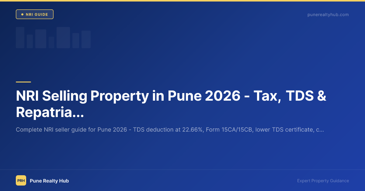 NRI Selling Property in Pune 2026 — Tax, TDS & Repatriation Checklist
