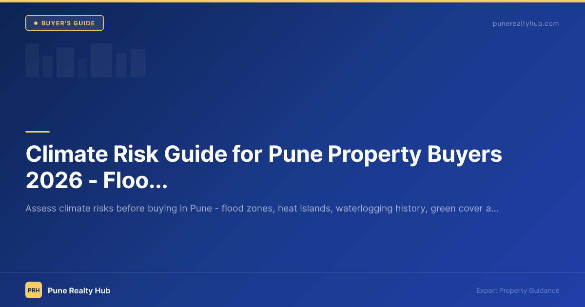 Climate Risk Guide for Pune Property Buyers 2026 — Flooding, Heat & Future-Proofing