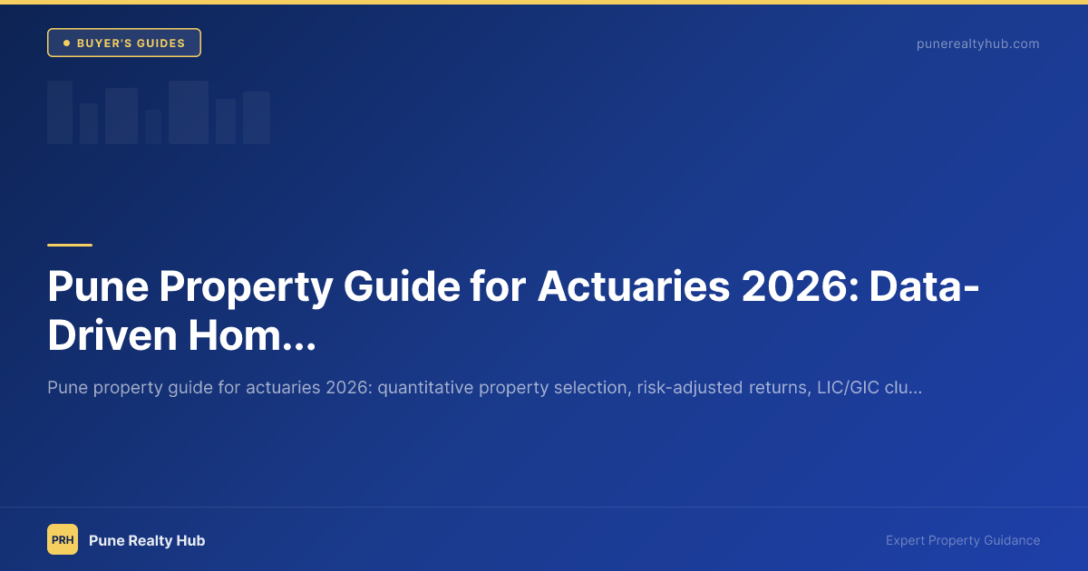 Pune Property Guide for Actuaries 2026: Data-Driven Home Buying