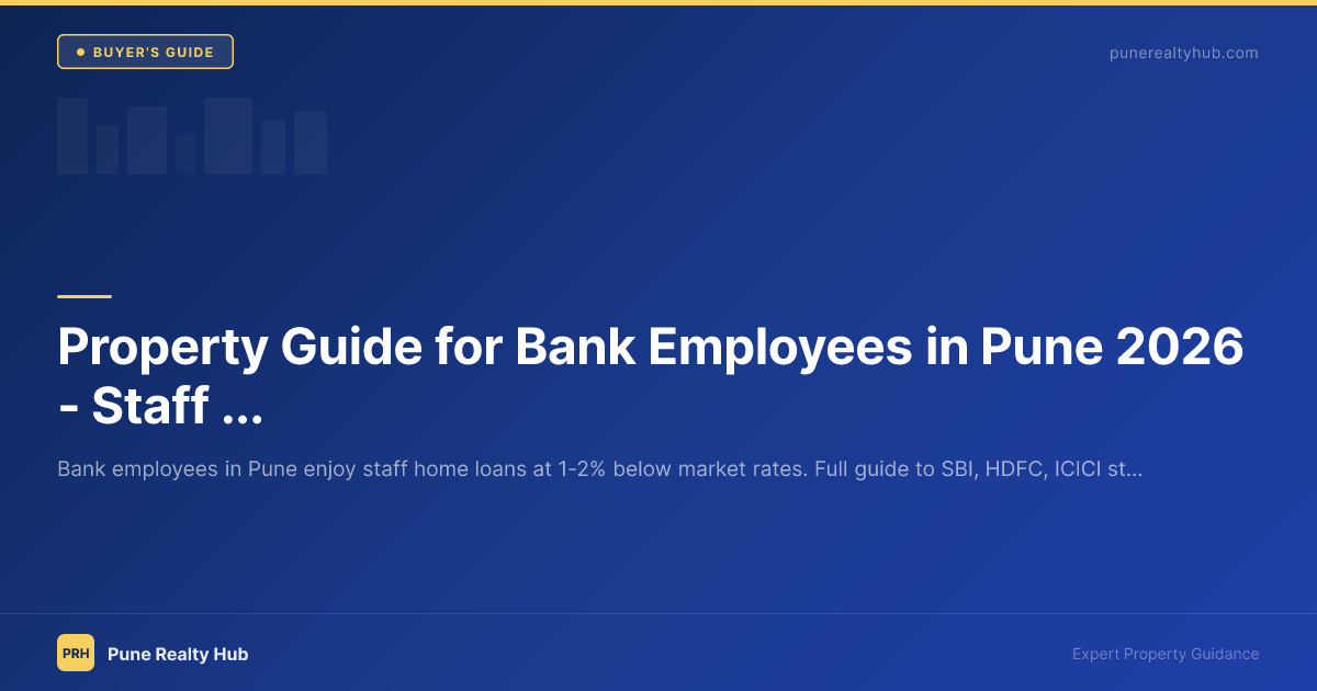 Property Guide for Bank Employees in Pune 2026 — Staff Loan Benefits & Areas