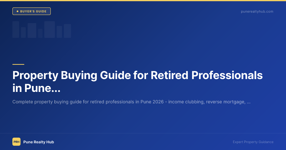 Property Buying Guide for Retired Professionals in Pune 2026