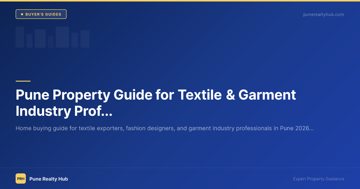 Pune Property Guide for Textile & Garment Industry Professionals 2026