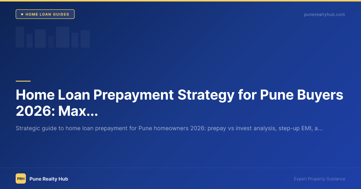 Home Loan Prepayment Strategy for Pune Buyers 2026: Maximize Savings