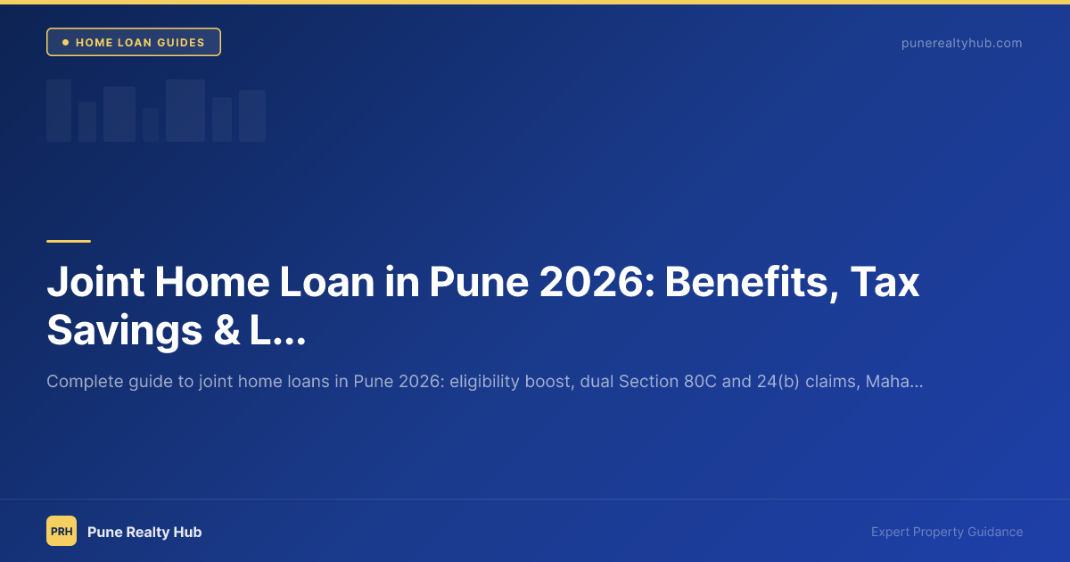 Joint Home Loan in Pune 2026: Benefits, Tax Savings & Legal Guide