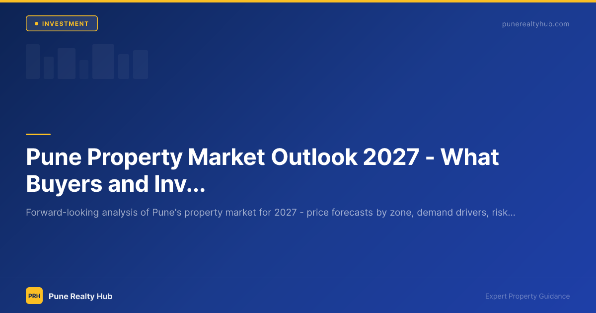 Pune Property Market Outlook 2027 — What Buyers and Investors Should Expect