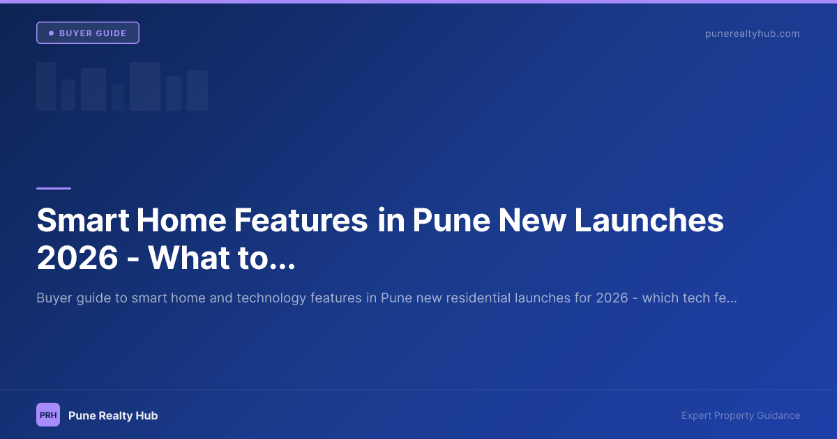 Smart Home Features in Pune New Launches 2026 — What to Look For and What to Ignore