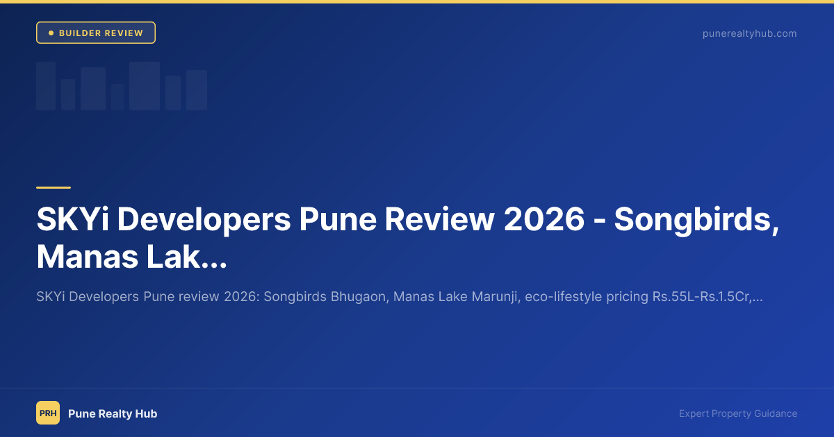 SKYi Developers Pune Review 2026 — Songbirds, Manas Lake & Project Portfolio