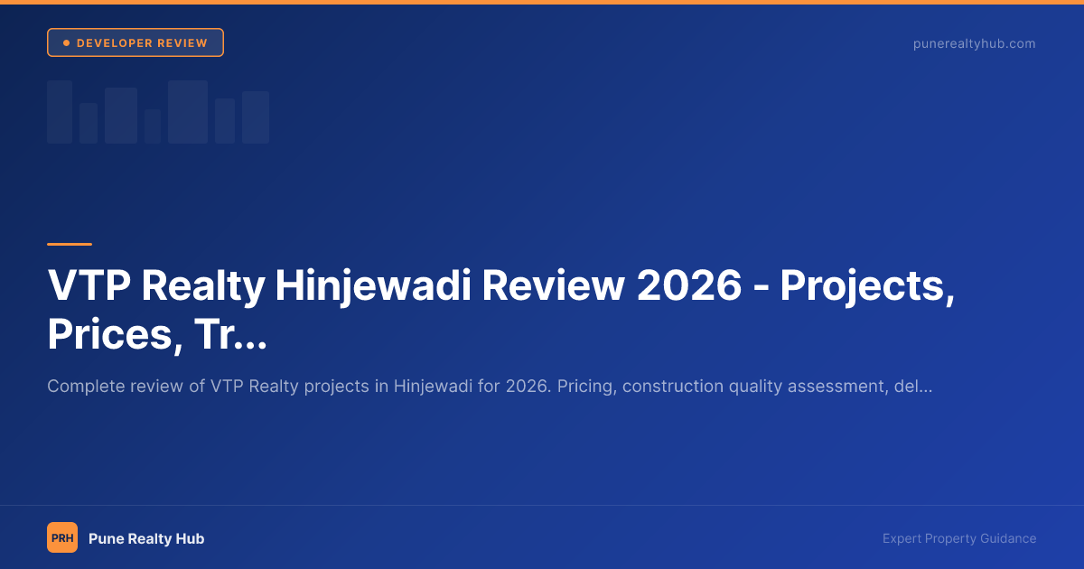 VTP Realty Hinjewadi Review 2026 — Projects, Prices, Track Record & Honest Verdict