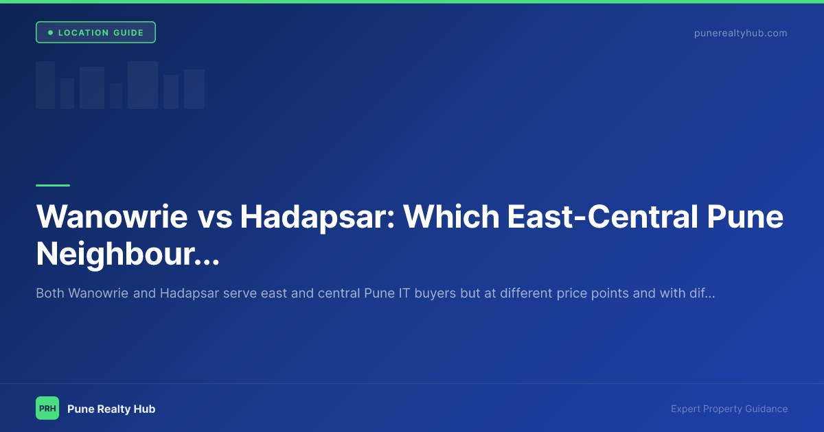 Wanowrie vs Hadapsar: Which East-Central Pune Neighbourhood Is Right for You? (2026)