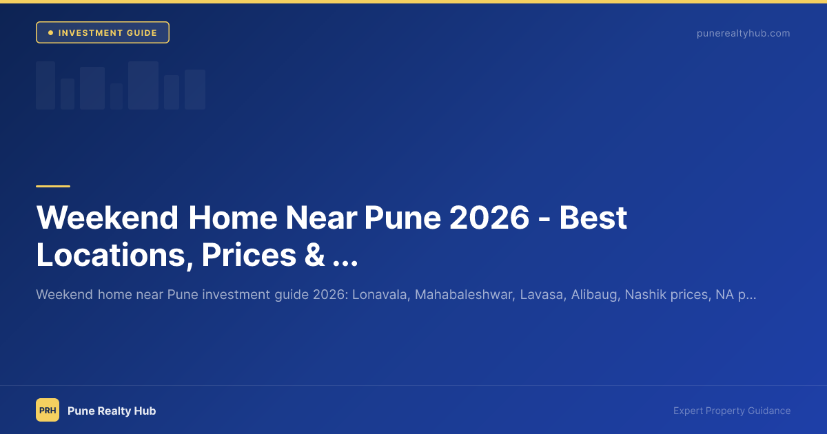Weekend Home Near Pune 2026 — Best Locations, Prices & Investment Guide