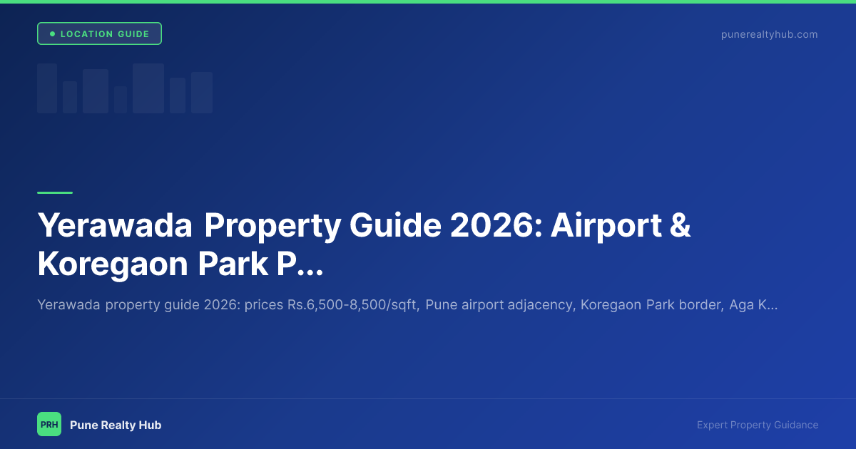 Yerawada Property Guide 2026: Airport & Koregaon Park Proximity